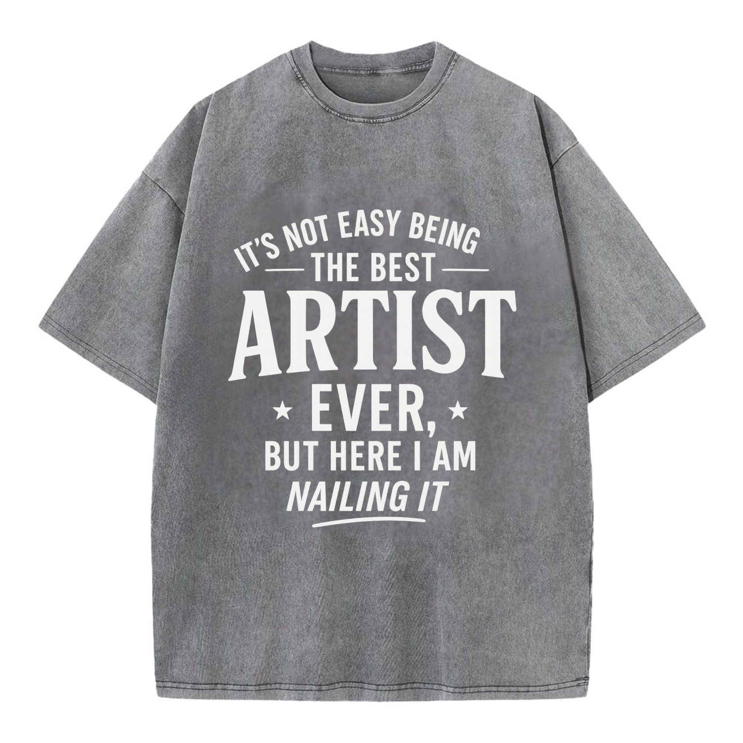 It's not easy being the best ARTIST ever, but here I am nailing it - Vintage T-shirt - Grey