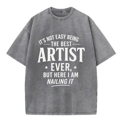 It's not easy being the best ARTIST ever, but here I am nailing it - Vintage T-shirt - Grey