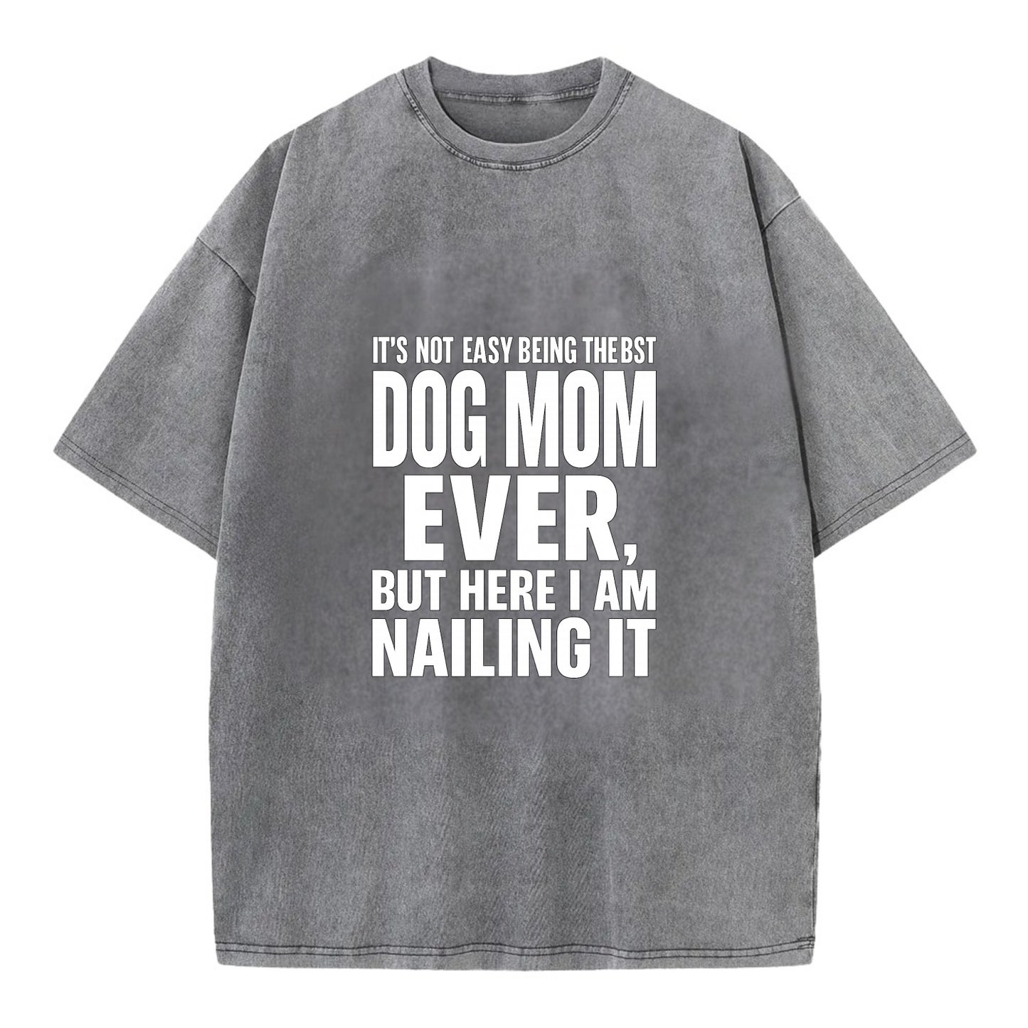 It's not easy being the best DOG MOM ever, but here I am nailing it - Vintage T-shirt - Grey