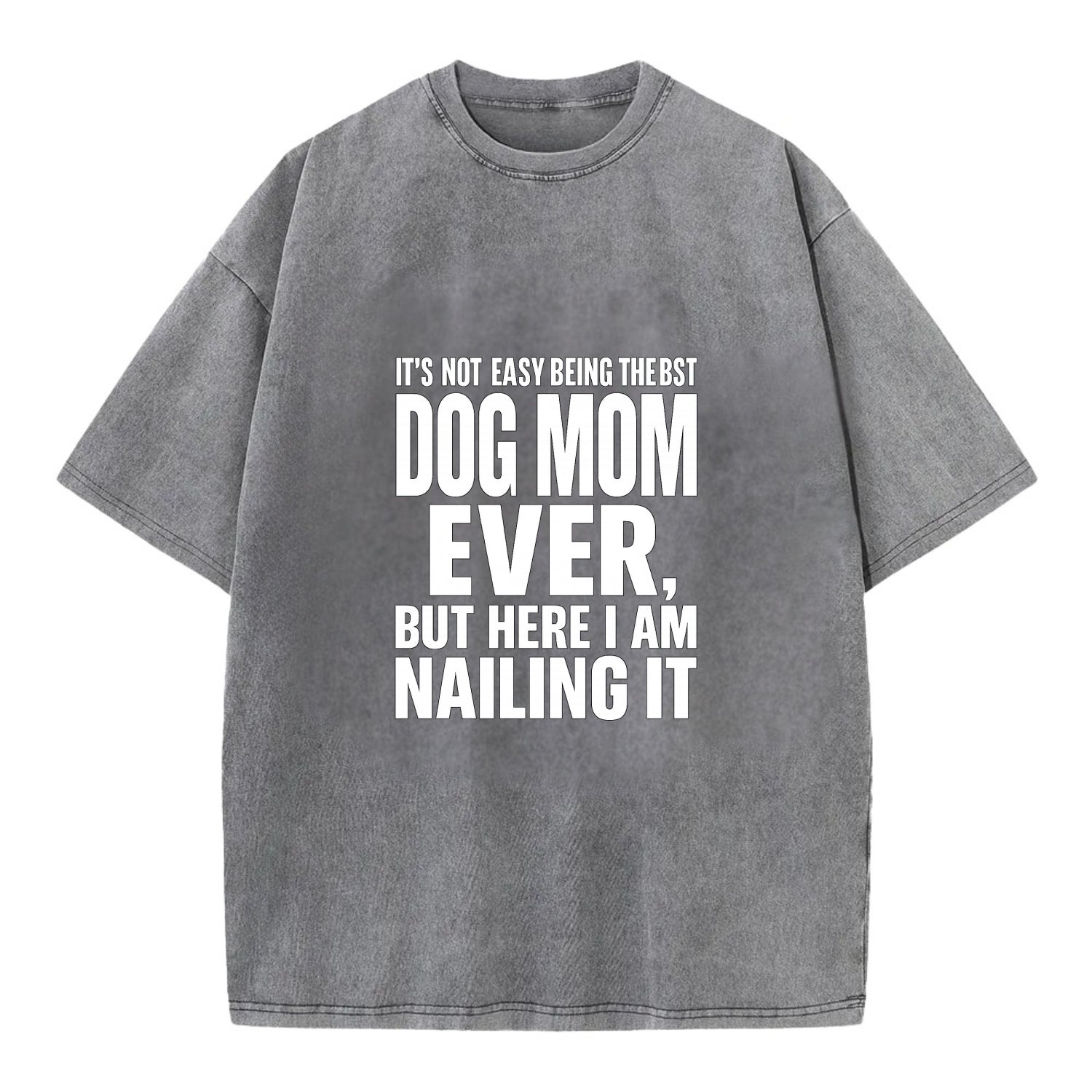 It's not easy being the best DOG MOM ever, but here I am nailing it - Vintage T-shirt - Grey