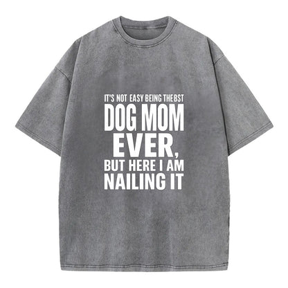 It's not easy being the best DOG MOM ever, but here I am nailing it - Vintage T-shirt - Grey