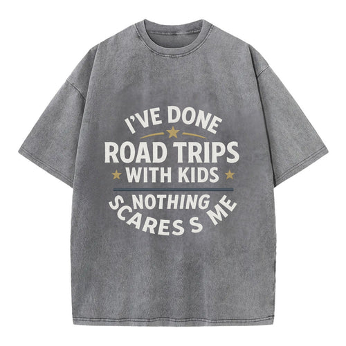 I've done road trips with kids, nothing scares me - Vintage T-shirt