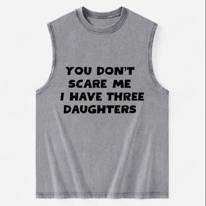You Don't Scare Me I Have Three Daughters - Vintage Washed Tank - Grey