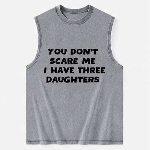 You Don't Scare Me I Have Three Daughters - Vintage Washed Tank