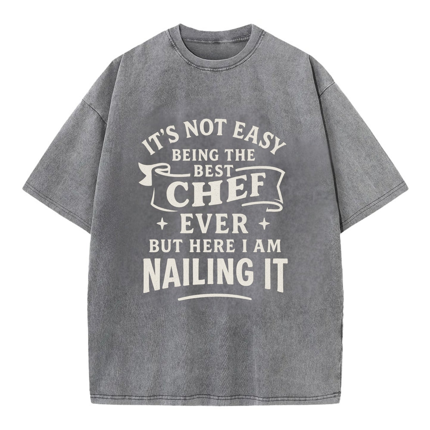 It's not easy being the best CHEF ever, but here I am nailing it - Vintage T-shirt - Grey