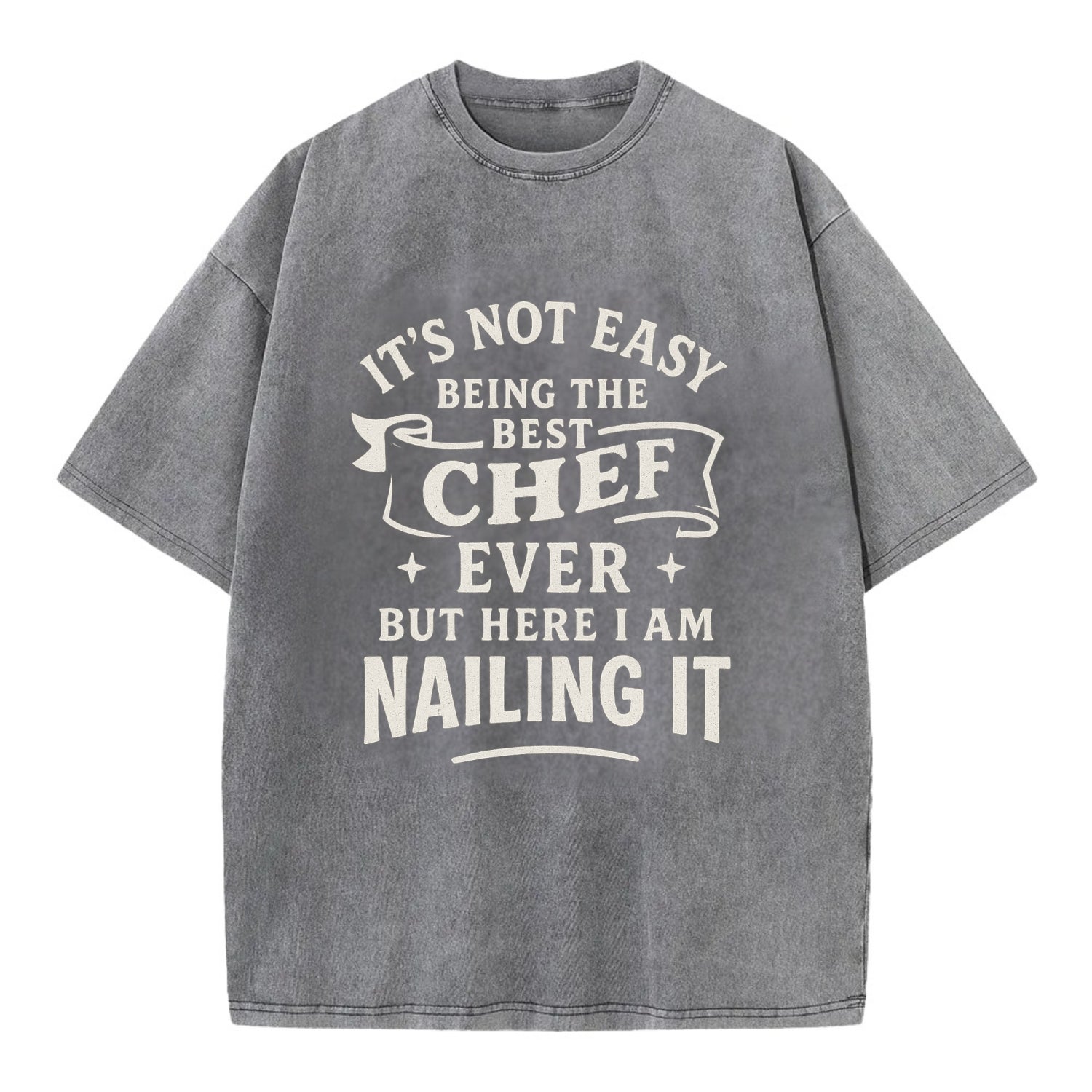 It's not easy being the best CHEF ever, but here I am nailing it - Vintage T-shirt - Grey