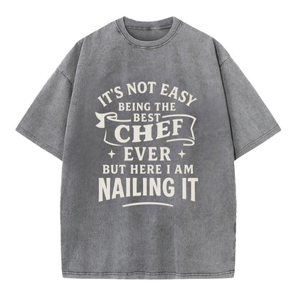 It's not easy being the best CHEF ever, but here I am nailing it - Vintage T-shirt - Grey