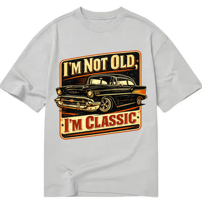 I'm Not Old I'm Classic - Classic T-shirt - Grey