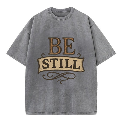 Bold typography design - "BE STILL" - quiet mind, meditation, inner peace - Vintage T-shirt - Grey
