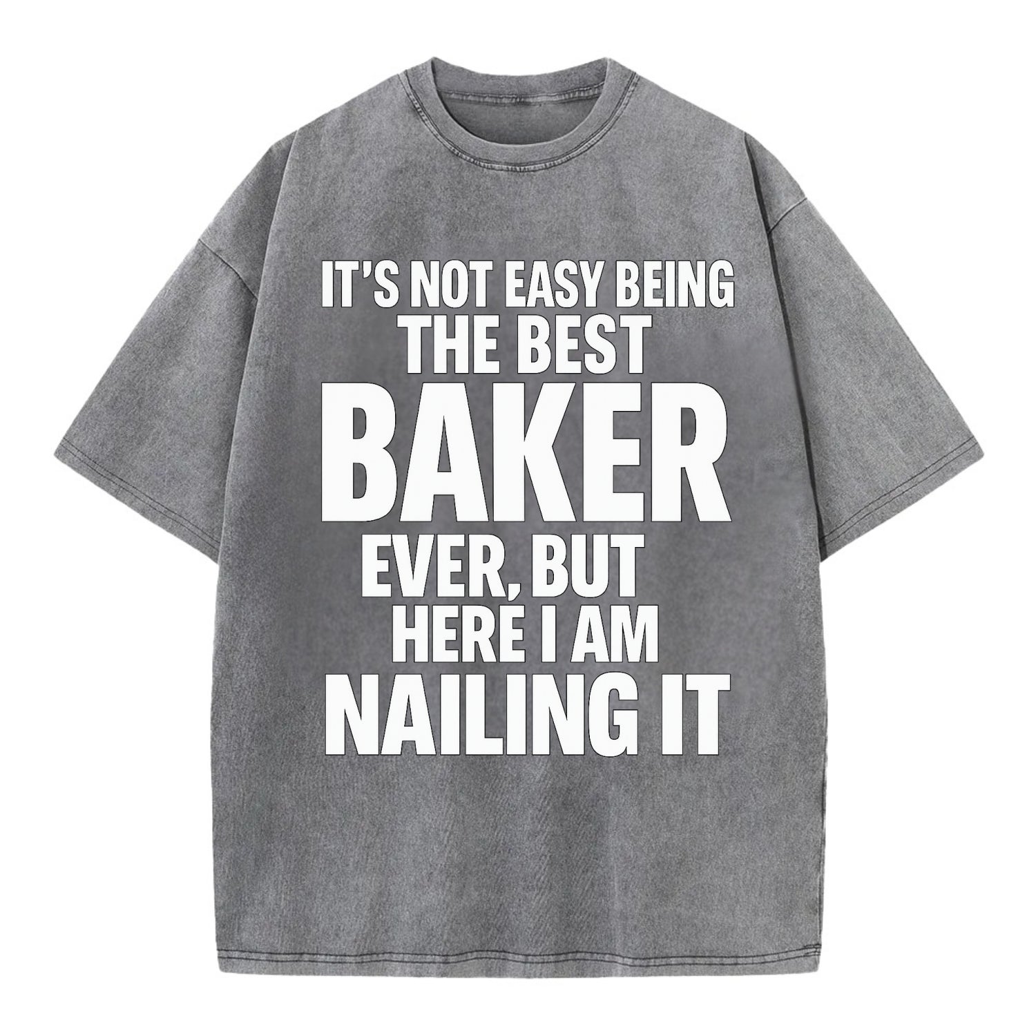 It's not easy being the best BAKER ever, but here I am nailing it - Vintage T-shirt - Grey