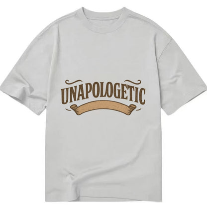Bold typography design - "UNAPOLOGETIC" - no regrets, owning it - Classic T-shirt - Grey