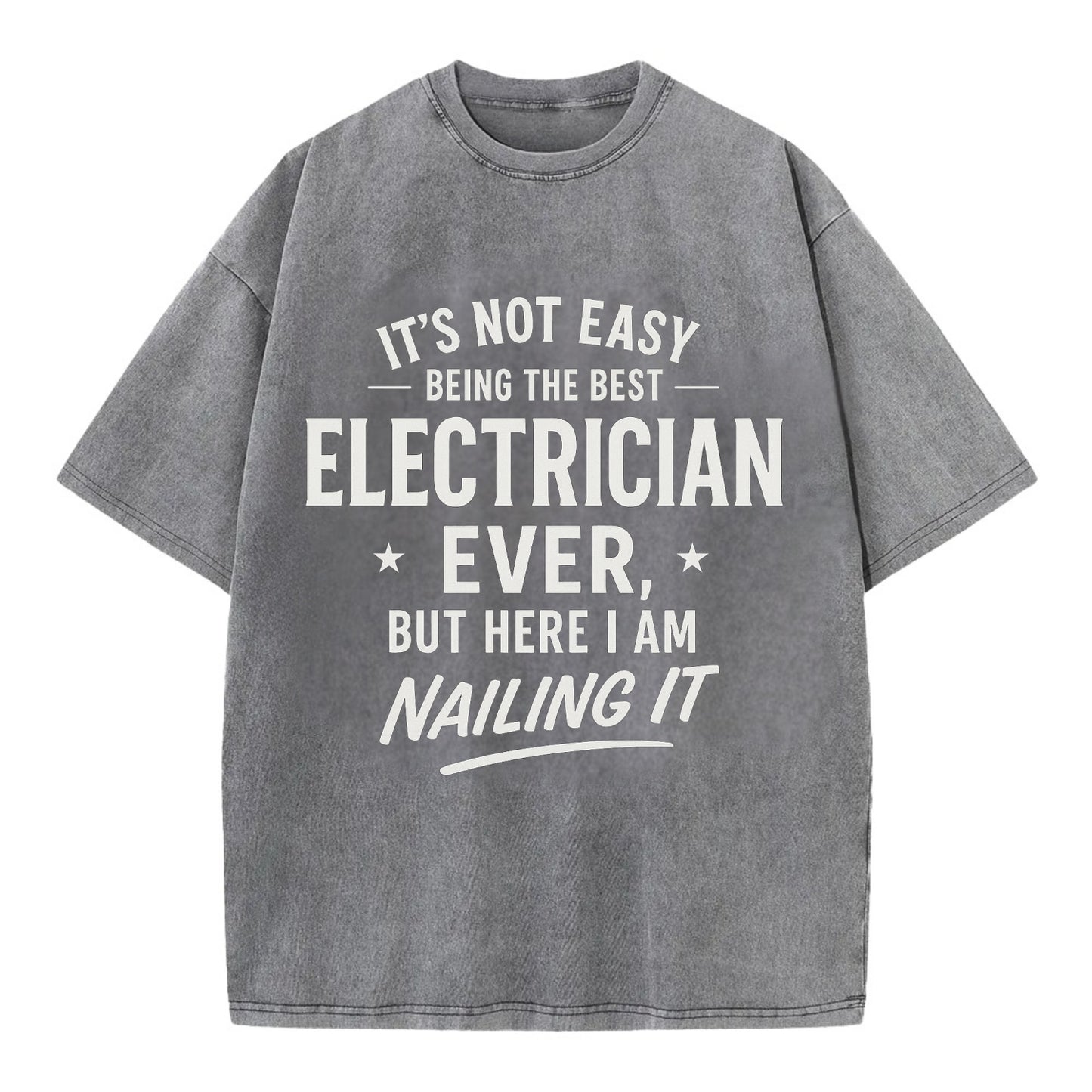 It's not easy being the best ELECTRICIAN ever, but here I am nailing it - Vintage T-shirt - Grey