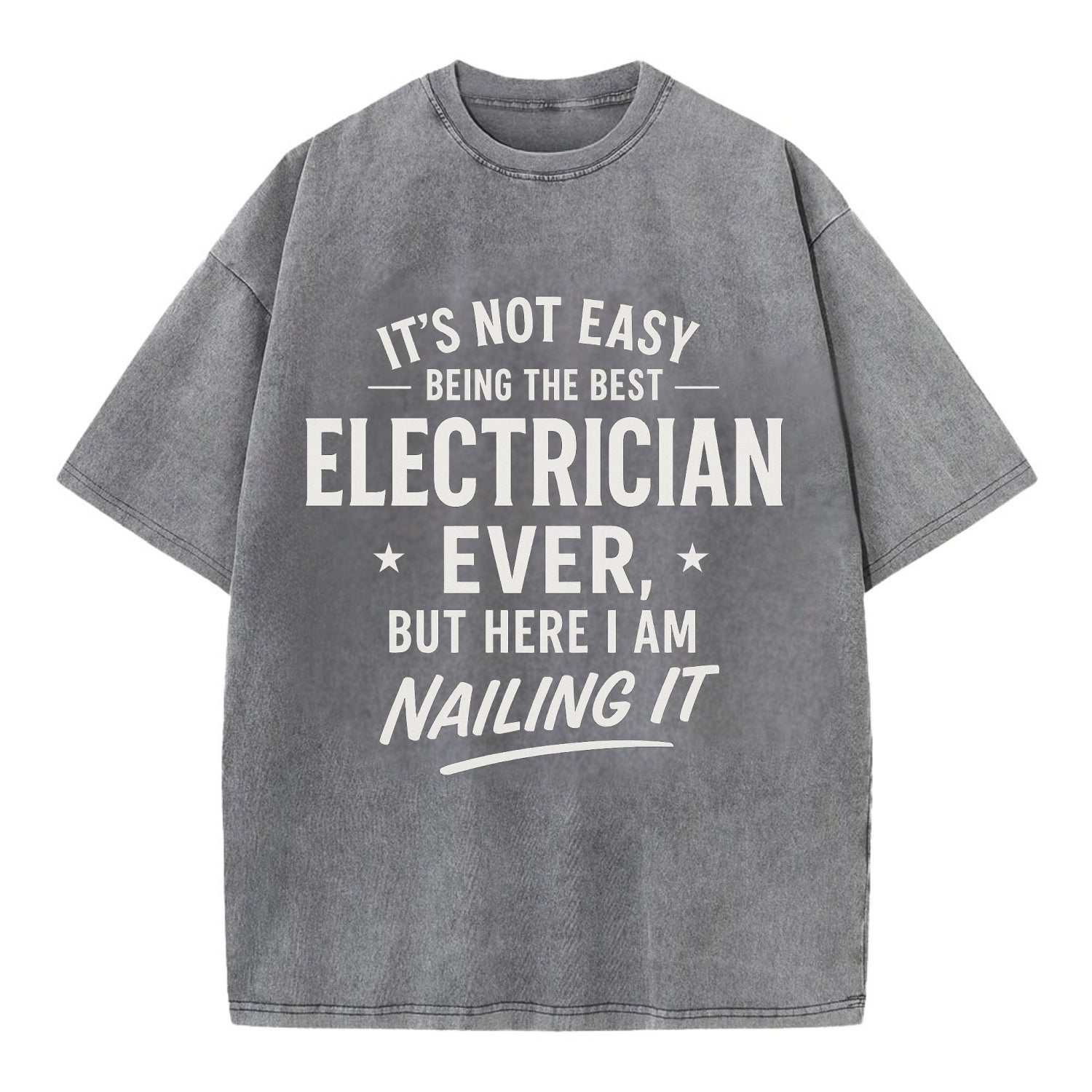 It's not easy being the best ELECTRICIAN ever, but here I am nailing it - Vintage T-shirt - Grey
