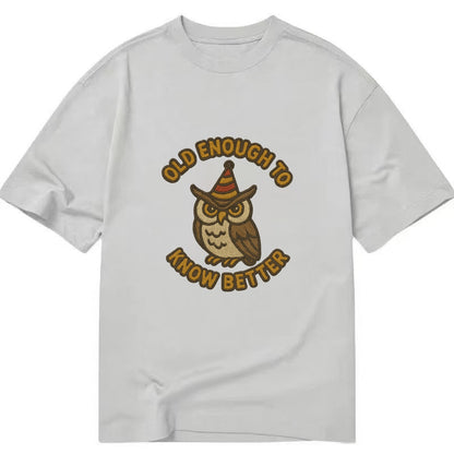 Old Enough To Know Better  - Classic T-shirt - Grey