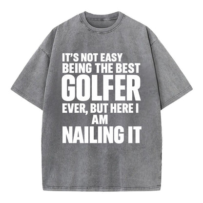 It's not easy being the best GOLFER ever, but here I am nailing it - Vintage T-shirt - Grey