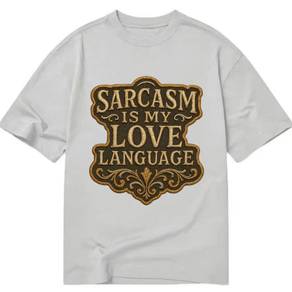 Sarcasm Is My Love Language  - Classic T-shirt - Grey