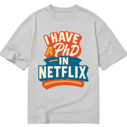 I Have A PhD In Netflix - Classic T-shirt - Grey