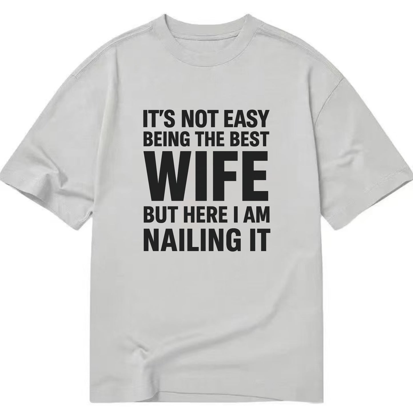It's not easy being the best WIFE ever, but here I am nailing it - Classic T-shirt - Grey