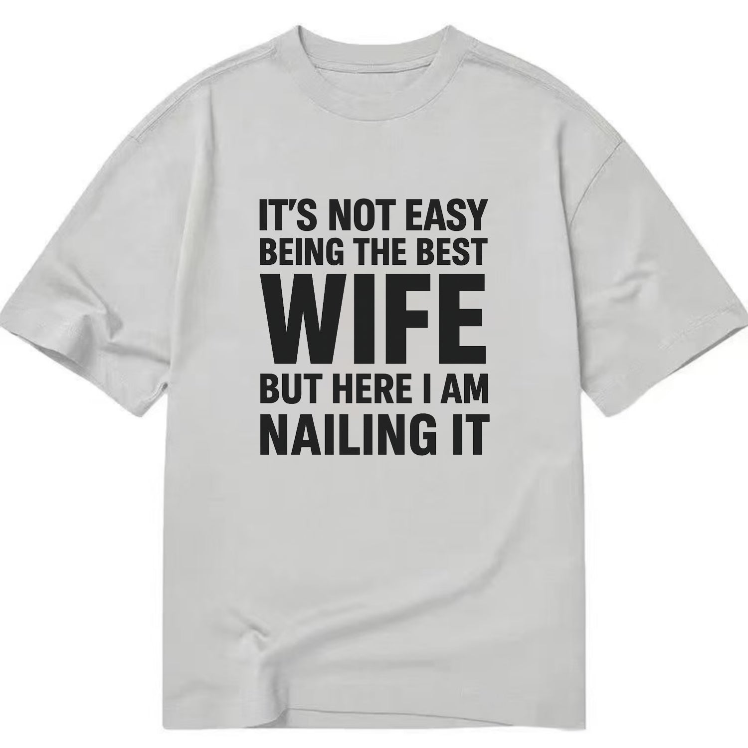 It's not easy being the best WIFE ever, but here I am nailing it - Classic T-shirt - Grey