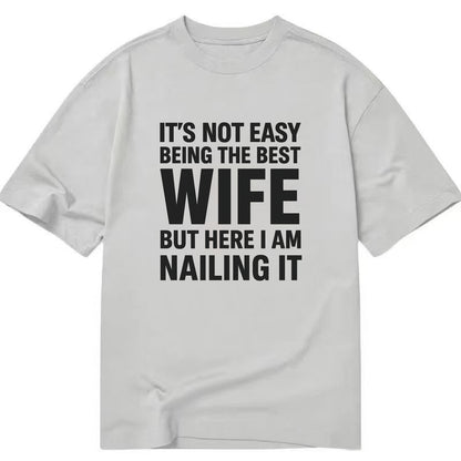 It's not easy being the best WIFE ever, but here I am nailing it - Classic T-shirt - Grey