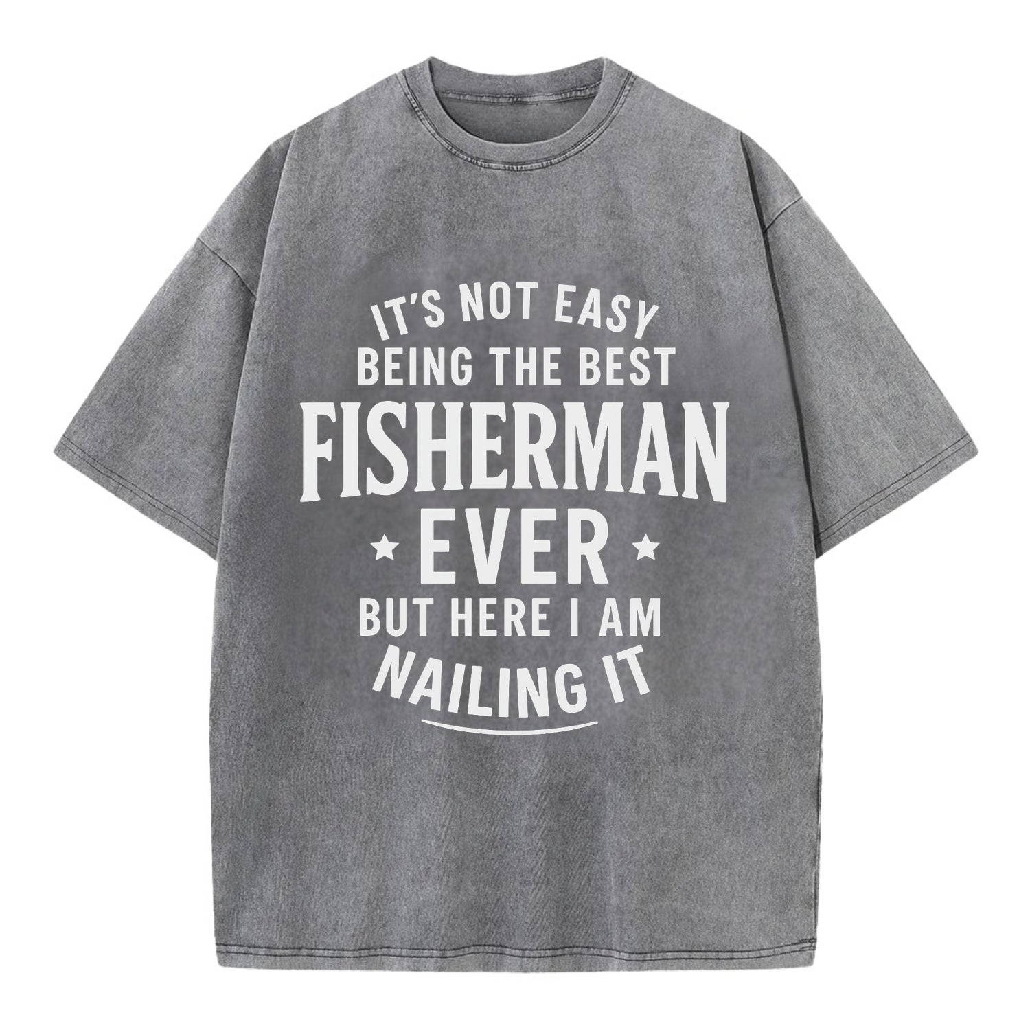 It's not easy being the best FISHERMAN ever, but here I am nailing it - Vintage T-shirt - Grey