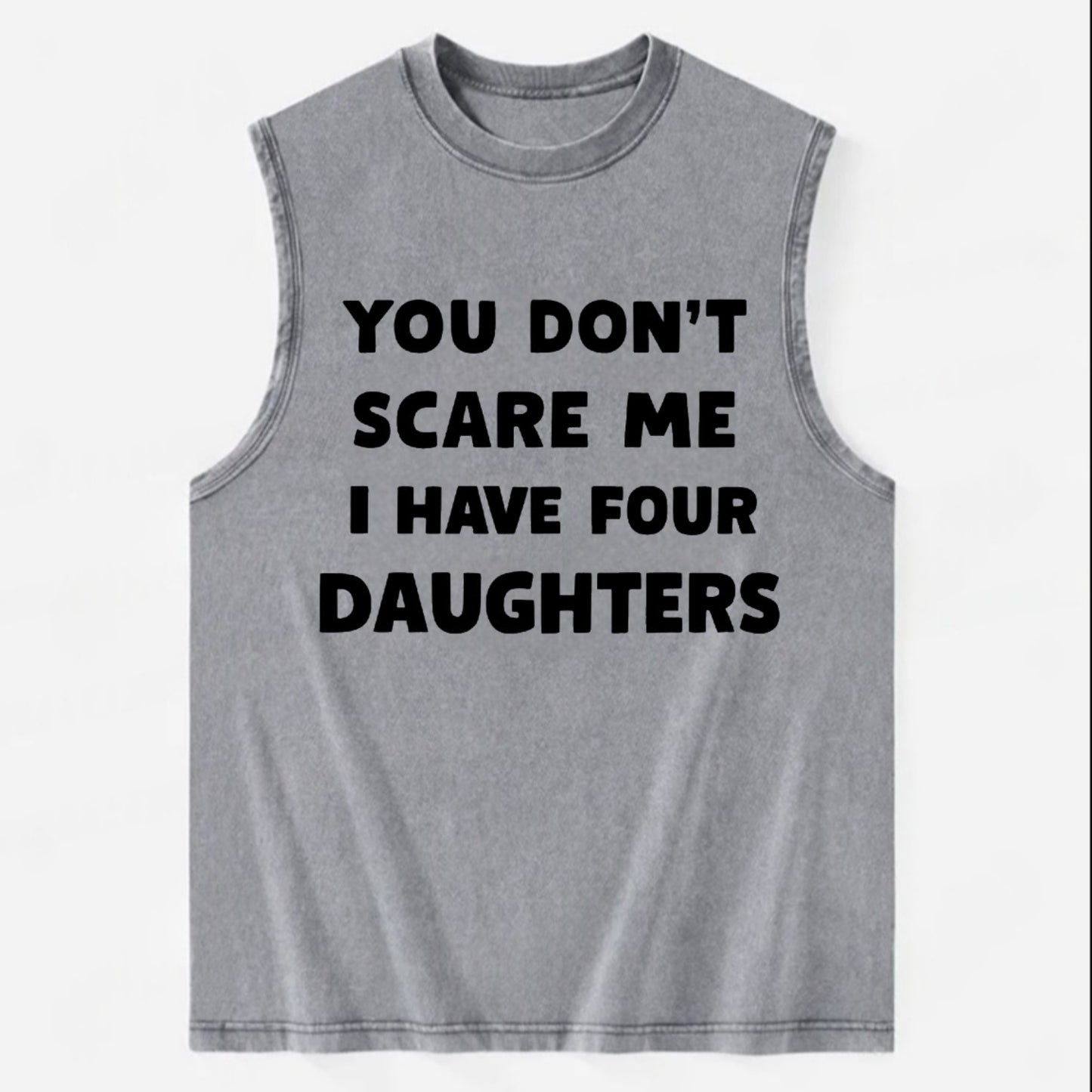You Don't Scare Me I Have Four Daughters - Vintage Washed Tank - Grey