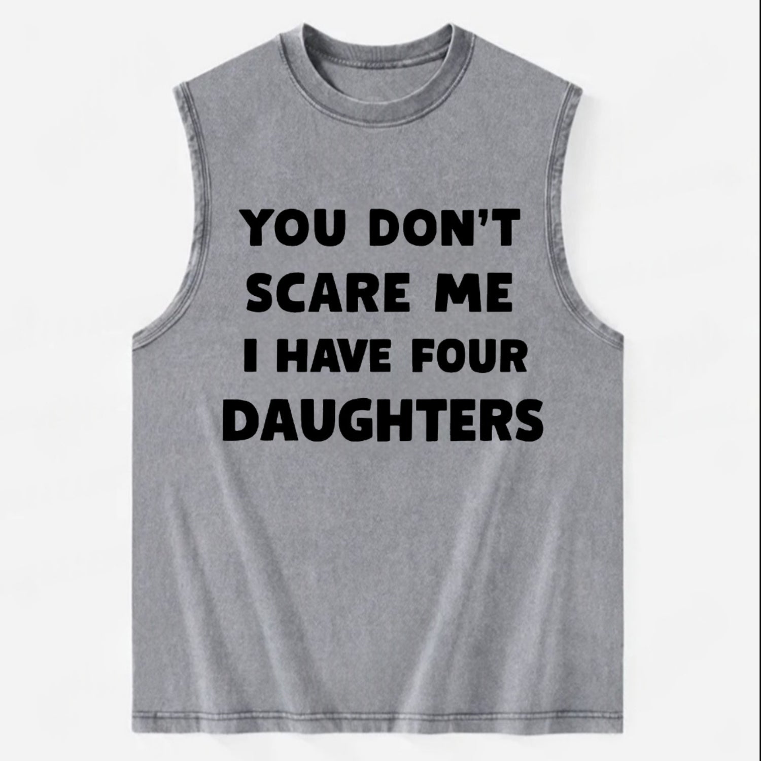 You Don't Scare Me I Have Four Daughters - Vintage Washed Tank - Grey