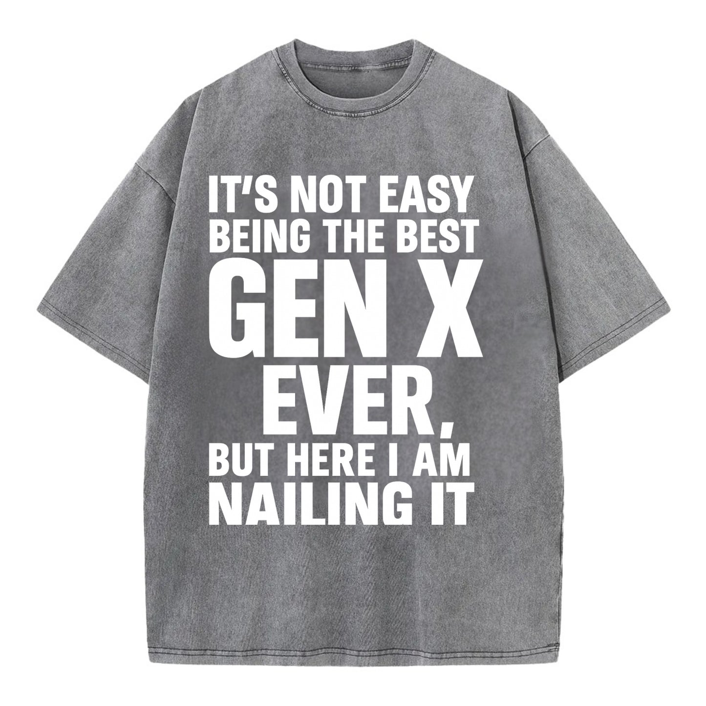 It's not easy being the best GEN X ever, but here I am nailing it - Vintage T-shirt - Grey