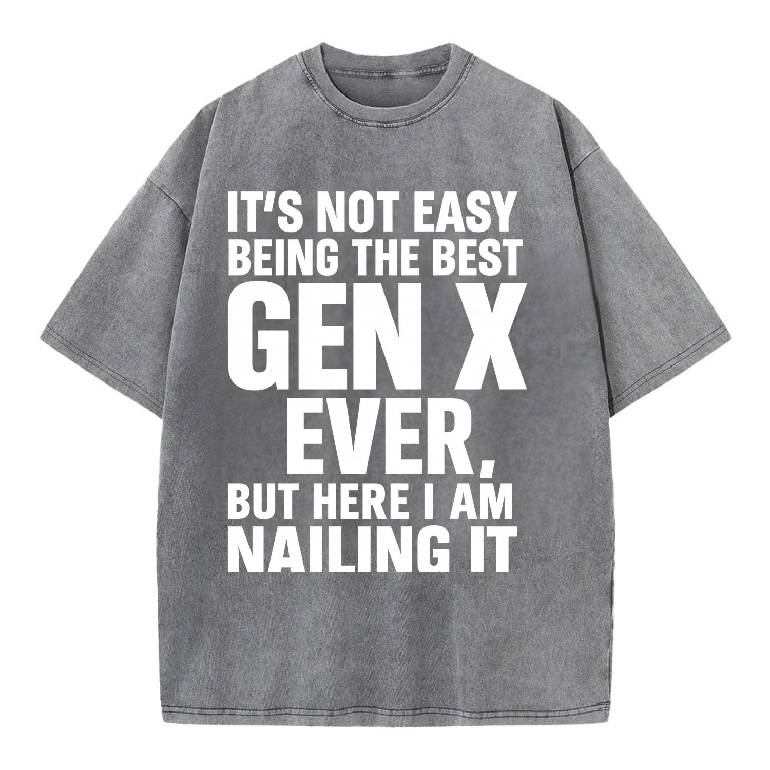 It's not easy being the best GEN X ever, but here I am nailing it - Vintage T-shirt - Grey