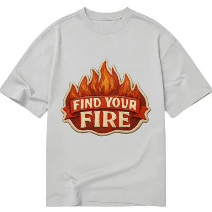 FIND YOUR FIRE - flames with text in orange , passion - Classic T-shirt - Grey