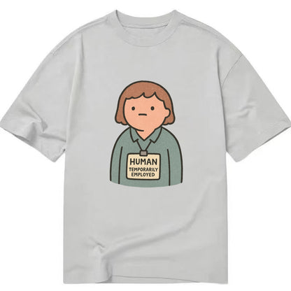 Worker wearing ID badge that says "Human - Temporarily Employed" - existential - Classic T-shirt - Grey