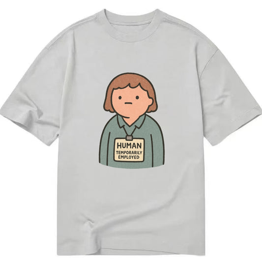 Worker wearing ID badge that says "Human - Temporarily Employed" - existential - Classic T-shirt - Grey