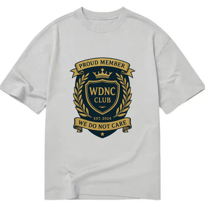 Proud Member badge with laurel wreath - "WDNC CLUB - We Do Not Care" - apathy - Classic T-shirt - Grey