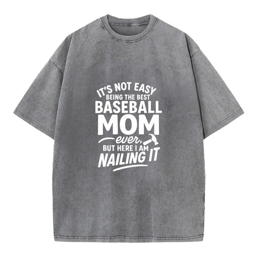It's not easy being the best BASEBALL MOM ever, but here I am nailing it - Vintage T-shirt