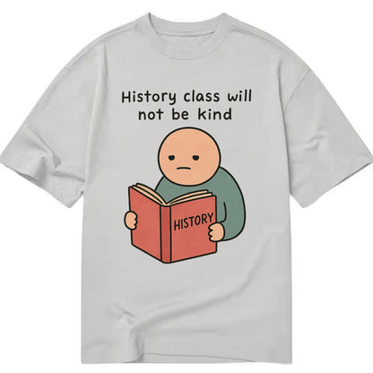 Future history book with cringe - "History class will not be kind" - Classic T-shirt - Grey