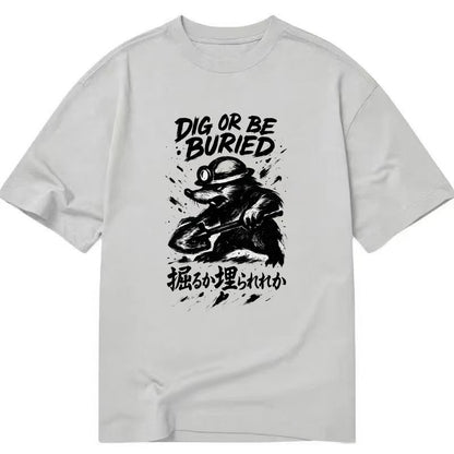 Dig or Be Buried - Mole holding shovel w Classic T-shirt - Grey