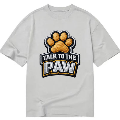 TALK TO THE PAW - raised paw in tan , sassy pet - Classic T-shirt - Grey