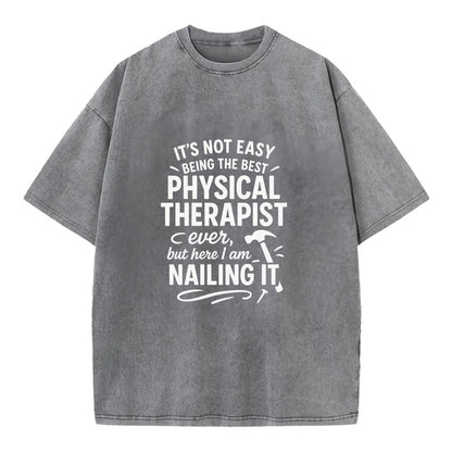It's not easy being the best PHYSICAL THERAPIST ever, but here I am nailing it - Vintage T-shirt - Grey