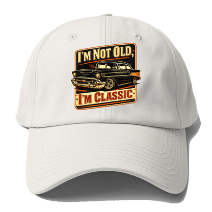 I'm Not Old I'm Classic - Baseball Cap