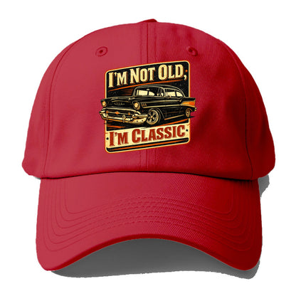 I'm Not Old I'm Classic - Baseball Cap