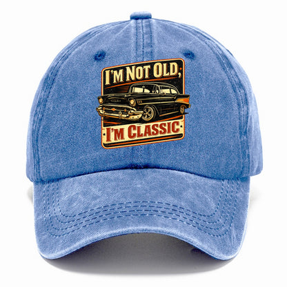 I'm Not Old I'm Classic - Classic Cap