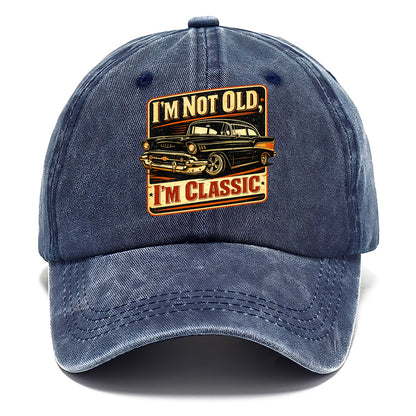 I'm Not Old I'm Classic - Classic Cap