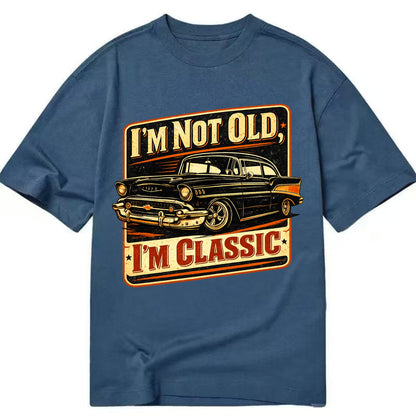 I'm Not Old I'm Classic - Classic T-shirt