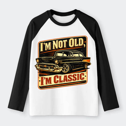 I'm Not Old I'm Classic - Raglan Long Sleeve T-Shirt