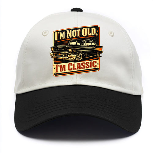 I'm Not Old I'm Classic - Two Tone Cap
