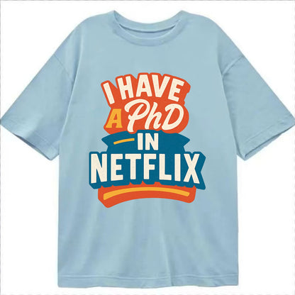 I Have A PhD In Netflix - Classic T-shirt - Light Blue