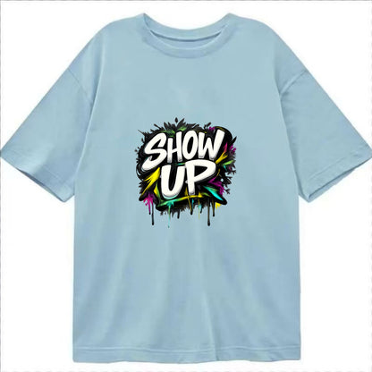 Bold typography design - "SHOW UP" - be present, arrive ready - Classic T-shirt - Light Blue