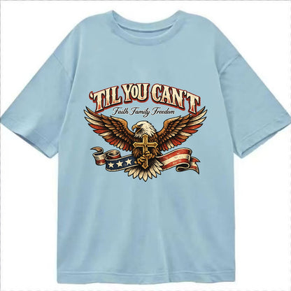 Til You Cant - Eagle Faith Freedom - Classic T-shirt - Light Blue