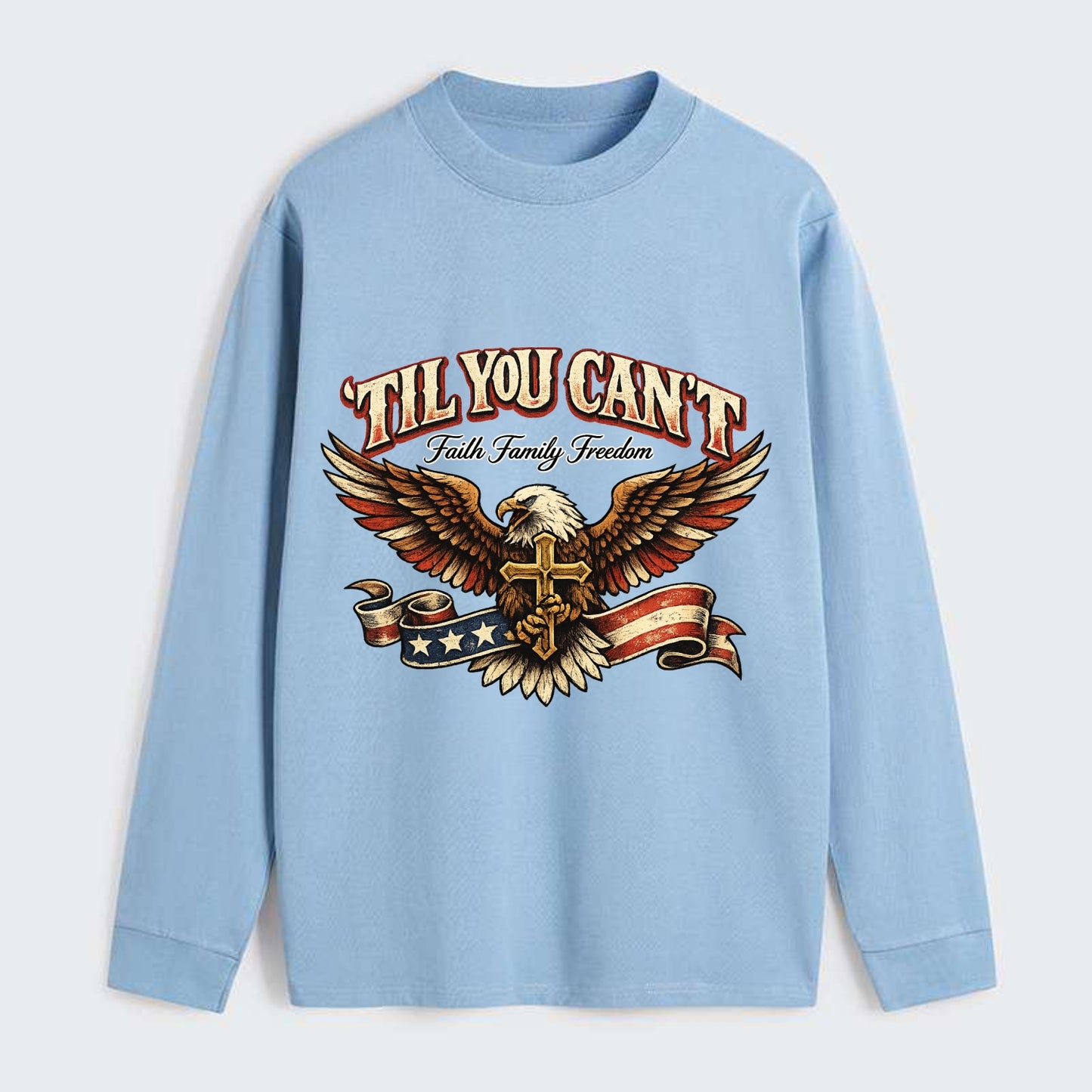Til You Cant - Eagle Faith Freedom - Classic Long Sleeve Shirt - Light Blue
