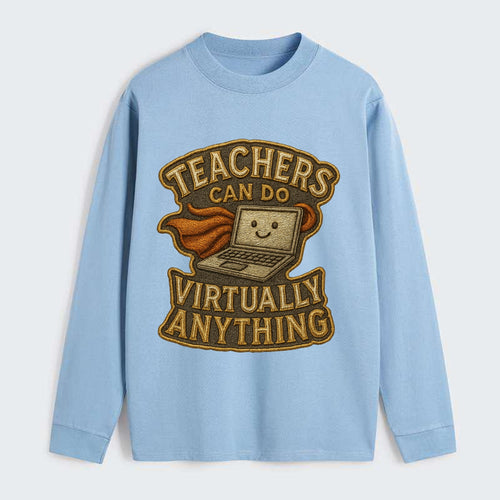 Teachers Can Do Virtually Anything  - Classic Long Sleeve Shirt